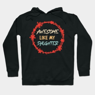 Awesome Like my daughter, Fathers day Gift shirt, Saying Quotes Tee Hoodie